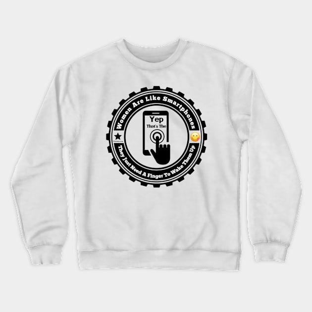 Women Are Like Smartphones Crewneck Sweatshirt by FirstTees